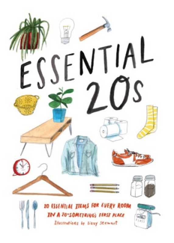 Essential 20s: 20 Essential Items for Every Room in a 20-Something’s First Place(Lizzie Stewart (illustrator))(Chronicle Books 2018)