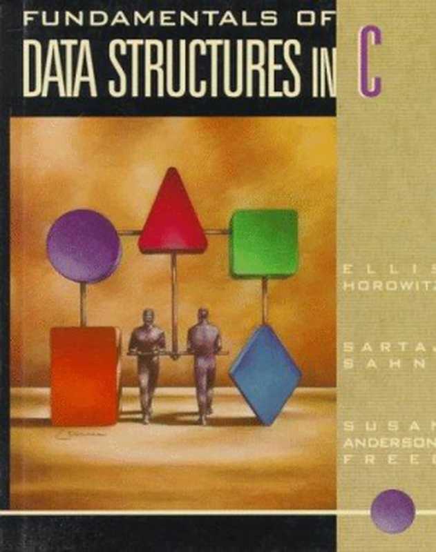 Fundamentals of Data Structures in C(Ellis Horowitz, Sartaj Sahni, Susan Anderson-Freed)(Computer Science Press 1993)