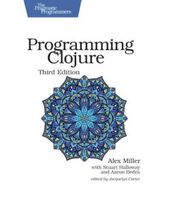 Programming Clojure（Alex Miller， Stuart Halloway， Aaron Bedra [Miller， Alex]）（Pragmatic Bookshelf 2018）