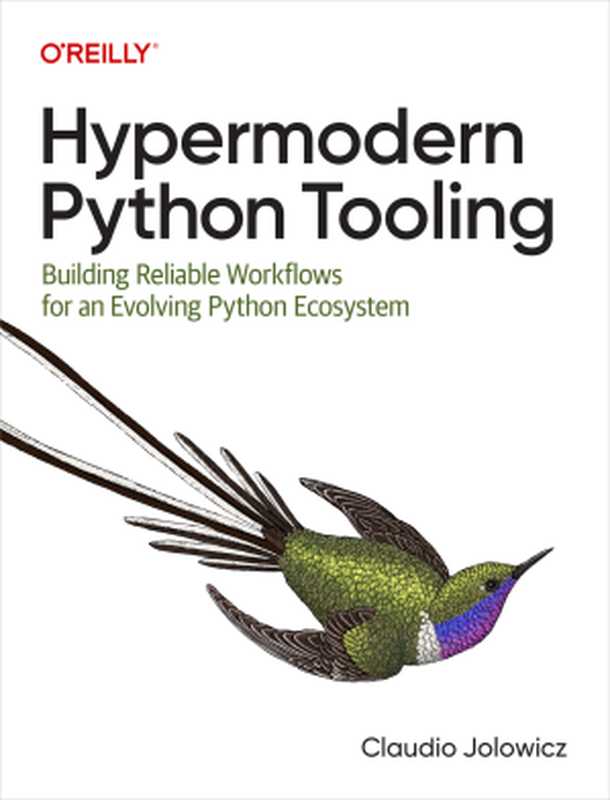 Hypermodern Python Tooling： Building Reliable Workflows for an Evolving Python Ecosystem（Claudio Jolowicz）（O