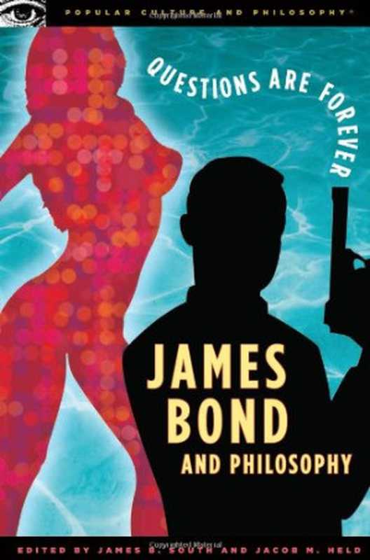 James Bond and Philosophy： Questions Are Forever（James B. South， Jacob M. Held）（Open Court 2006）