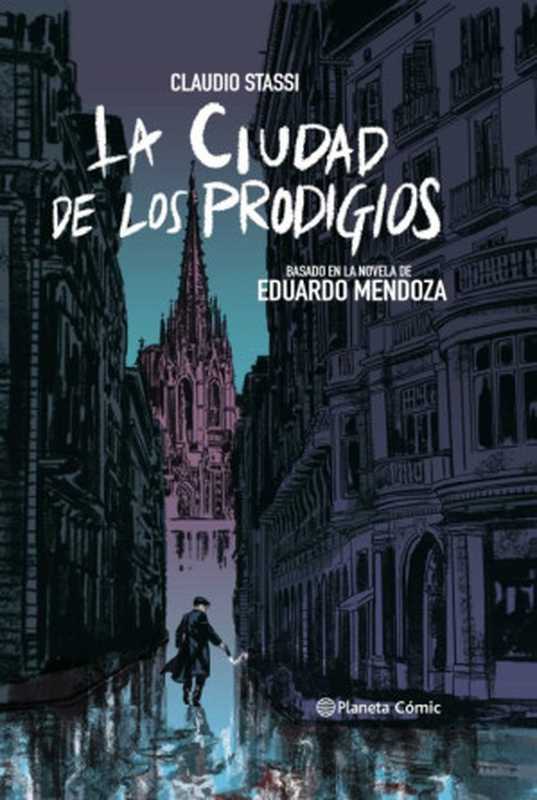 La ciudad de los prodigios (novela gráfica): Basado en la novela de Eduardo Mendoza(Claudio Stassi, Eduardo Mendoza)(Planeta DeAgostini Cómics 2020)