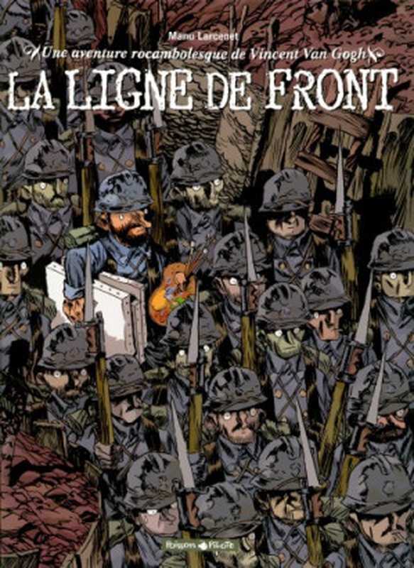 Une aventure rocambolesque de Vincent Van Gogh : La Ligne de front(Manu Larcenet)(Dargaud 2004)