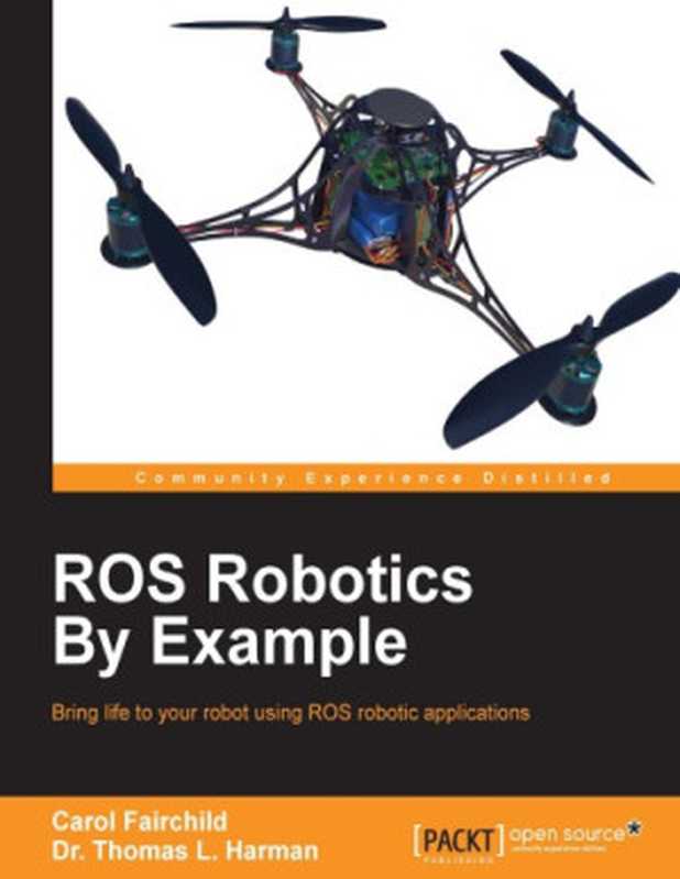 ROS Robotics By Example（Carol Fairchild， Thomas L. Harman）（Packt Publishing 2016）