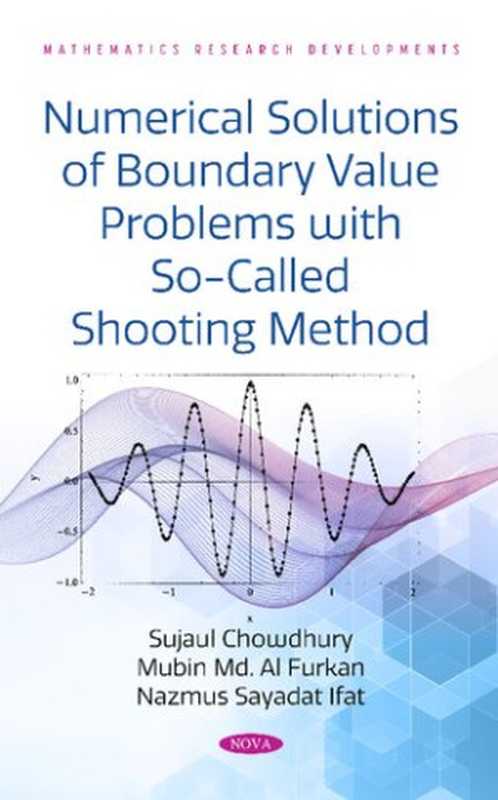 Numerical Solutions of Boundary Value Problems With So-called Shooting Method(Sujaul Chowdhury, Mubin M. Al Furkan, Nazmus Sayadat Ifat)(Nova Science Pub Inc 2021)