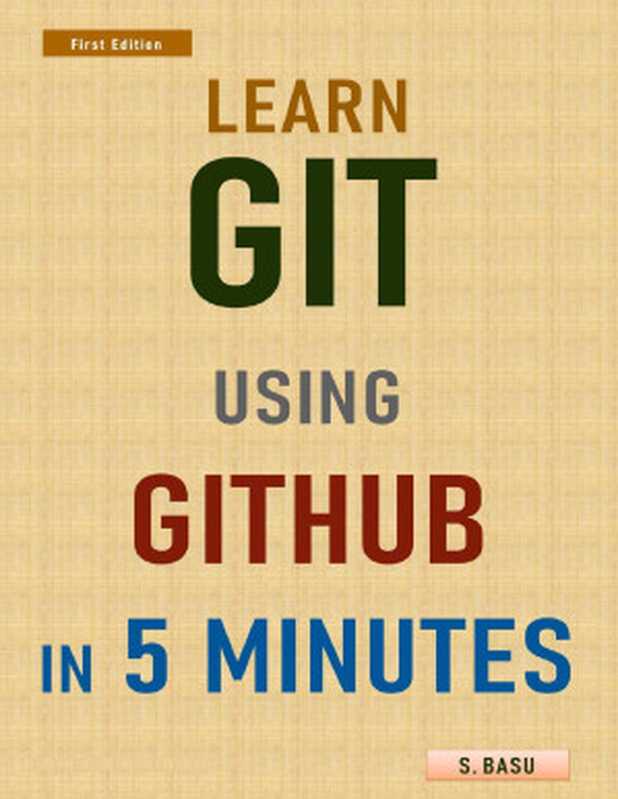 Learn GIT using GITHUB in 5 minutes（BASU， S [BASU， S]）（2021）