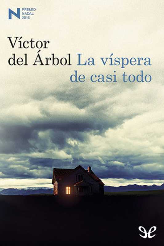 La víspera de casi todo（Árbol， Víctor del）（Ediciones Destino 2016）