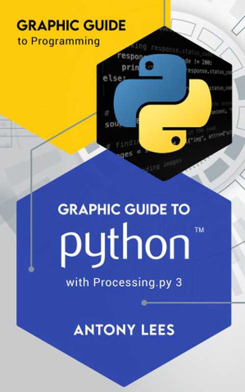 Graphic Guide to Python with Processing.py 3 (Graphic Guide to Programming)(Antony Lees)(Antony Lees 2024)