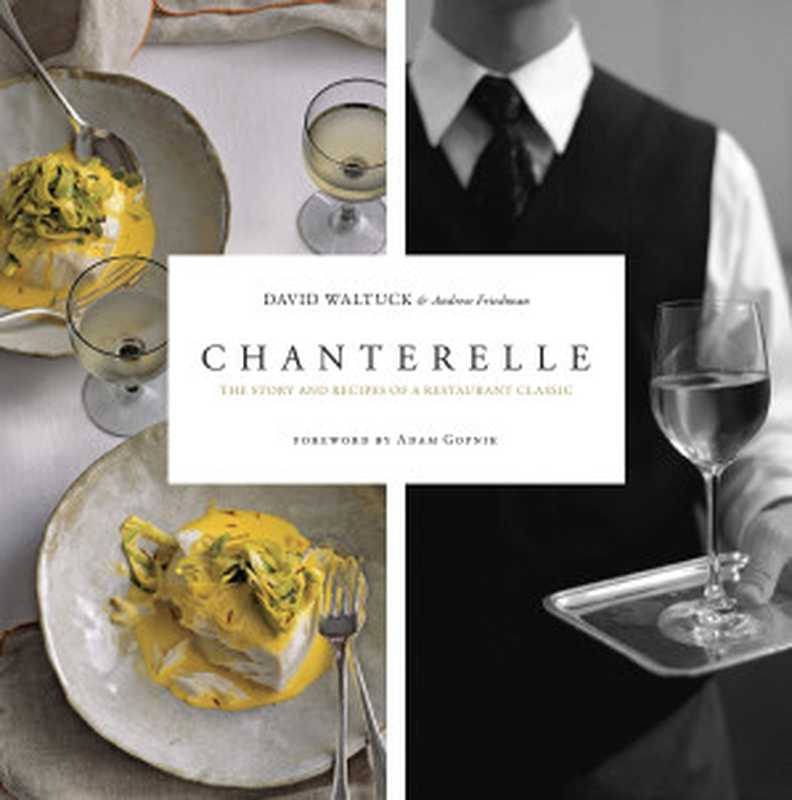 Chanterelle : The Story and Recipes of a Restaurant Classic(David Waltuck; Andrew Friedman)(Taunton 2008)