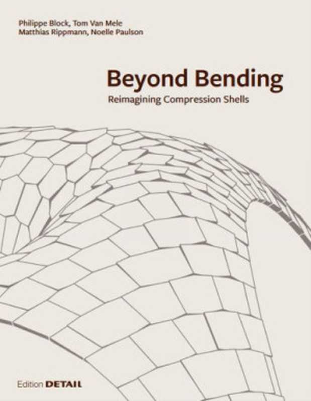 Beyond Bending: Reimagining Compression Shells(Philippe Block, Tom Van Mele, Matthias Rippmann, Noelle Paulson)(Detail 2017)