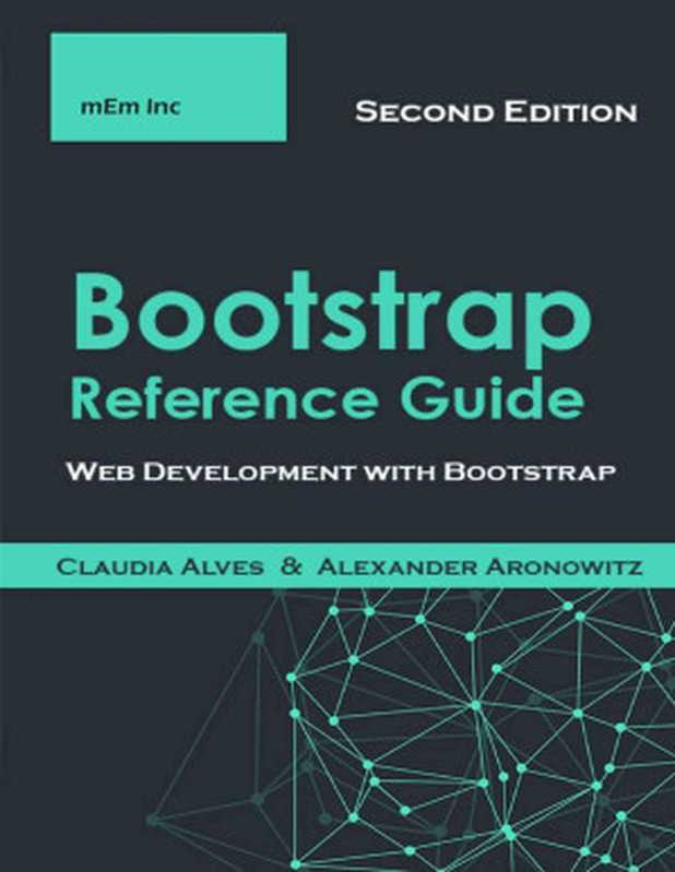 Bootstrap Reference Guide: Web Development with Bootstrap(Claudia Alves, Alexander Aronowitz)(2021)