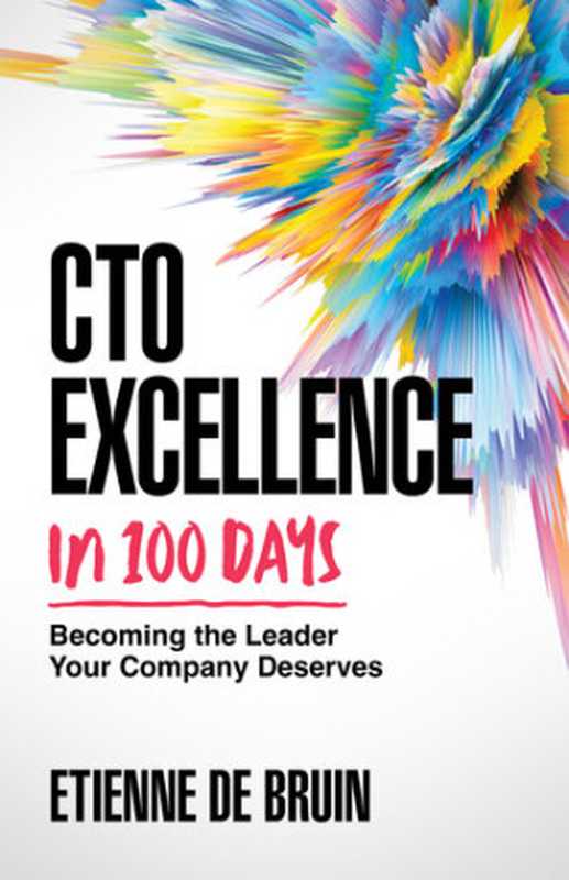 CTO Excellence in 100 Days: Becoming the Leader Your Company Deserves(Etienne de Bruin)(Etienne De bruin 2023)