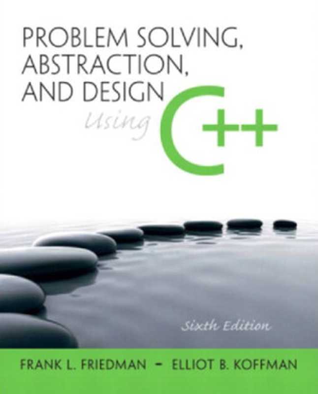Problem Solving, Abstraction, and Design Using C++(Friedman, Frank L;Koffman, Elliot B)(Pearson 2010)