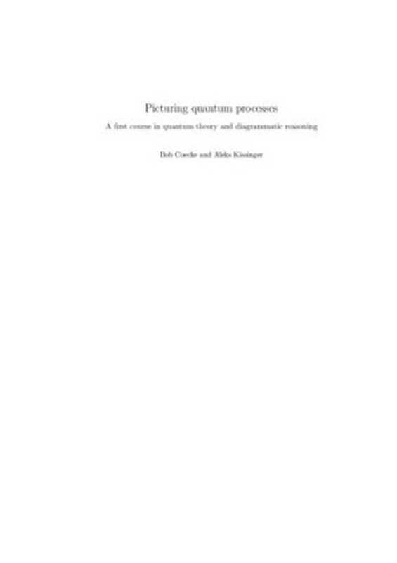 Picturing Quantum Processes： A First Course in Quantum Theory and Diagrammatic Reasoning（Bob Coecke; Aleks Kissinger）（Cambridge University Press 2017）