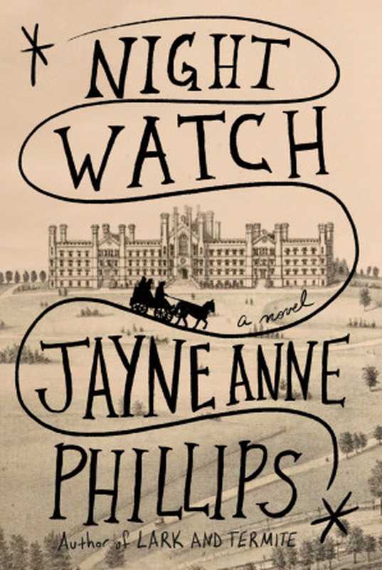 Night Watch: A Novel (Jayne Anne Phillips)(Borzoi Books, Alfred A. Knopf, Penguin Random House 2023)