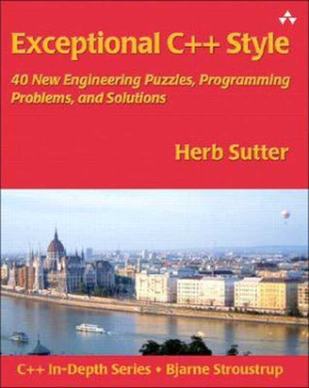 Exceptional C++ Style: 40 New Engineering Puzzles, Programming Problems, and Solutions(Herb Sutter)(Addison-Wesley Professional 2004)