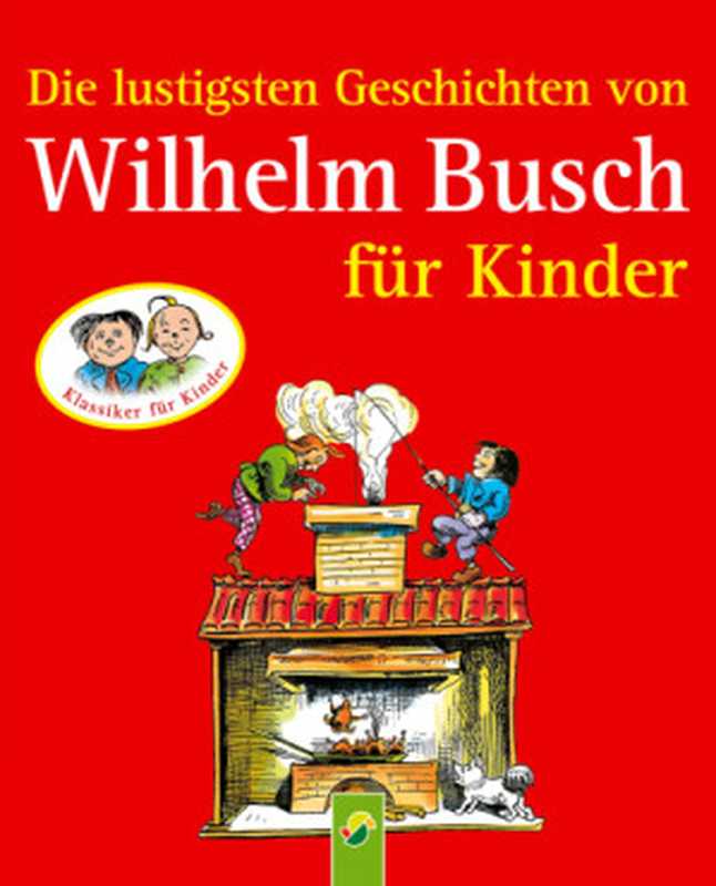 Die lustigsten Geschichten von Wilhelm Busch für Kinder (2014)（Wilhelm Busch）（Schwager & Steinlein Verlag 2014）