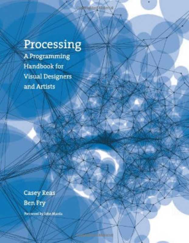 Processing： A Programming Handbook for Visual Designers and Artists（Casey Reas， Ben Fry， John Maeda）（The MIT Press 2007）