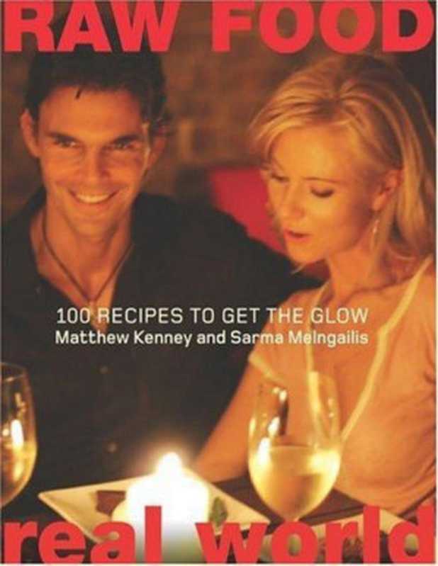Raw Food， Real World： 100 Recipes to Get the Glow（Matthew Kenney; Sarma Melngailis; Jen Karetnick [Karetnick， Matthew Kenney; Sarma Melngailis; Jen]）（HarperCollins 2005）