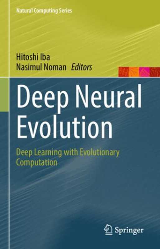 Deep Neural Evolution： Deep Learning With Evolutionary Computation（Hitoshi Iba (editor)， Nasimul Noman (editor)）（Springer-Nature New York Inc 2020）