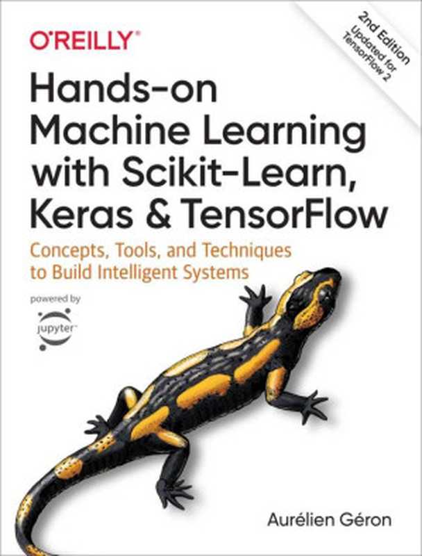 Hands-On Machine Learning with Scikit-Learn， Keras， and TensorFlow（Aurelien Geron [Géron， Aurélien]）（O