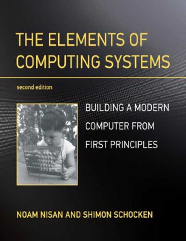 The Elements of Computing Systems : Building a Modern Computer from First Principles(Noam Nisan, Shimon Schocken)(MIT Press Ltd 2021)