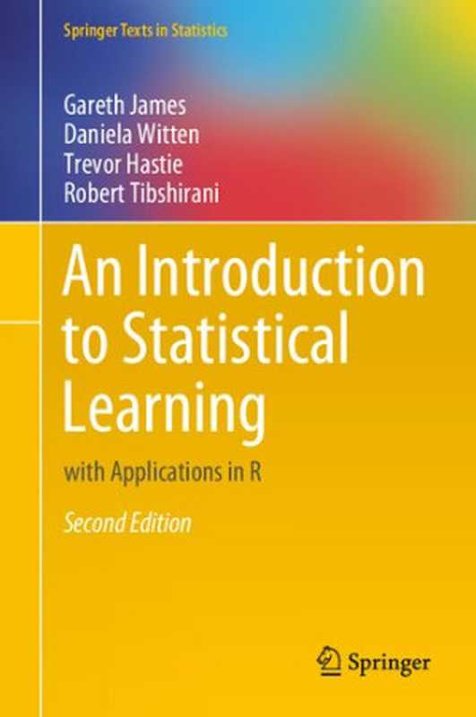 An Introduction To Statistical Learning: With Applications In R (Second Edition)(Gareth James, Daniela Witten, Trevor Hastie, Robert Tibshirani)(Springer Science + Business Media 2021)