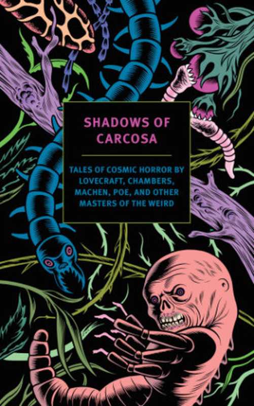 Shadows of Carcosa（H.P. Lovecraft， R.W. Chambers， Ambrose Bierce， Edgar Allan Poe， Arthur Machen）（New York Review of Books 2014）