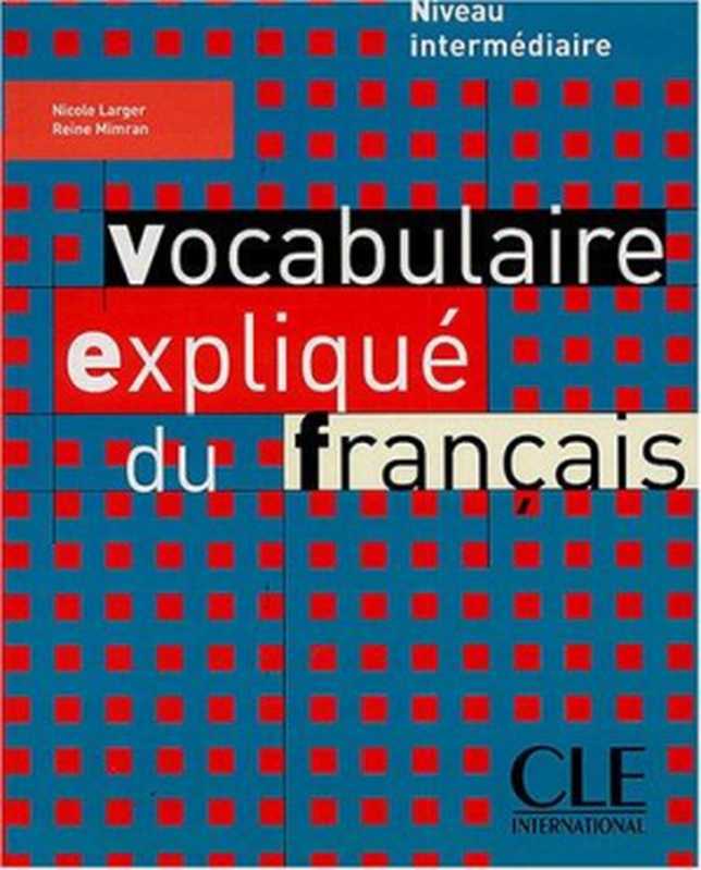 Vocabulaire expliqué du français： niveau intermédiaire（Mimran）（CLE International 2004）