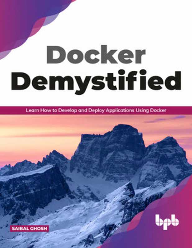Docker Demystified : Learn How to Develop and Deploy Applications Using Docker(Saibal Ghosh)(BPB Draft2Digital 2021)