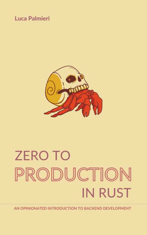 Zero to Production in Rust: An Opinionated Introduction to Backend Development(Luca Palmieri)(Independently Published 2022)