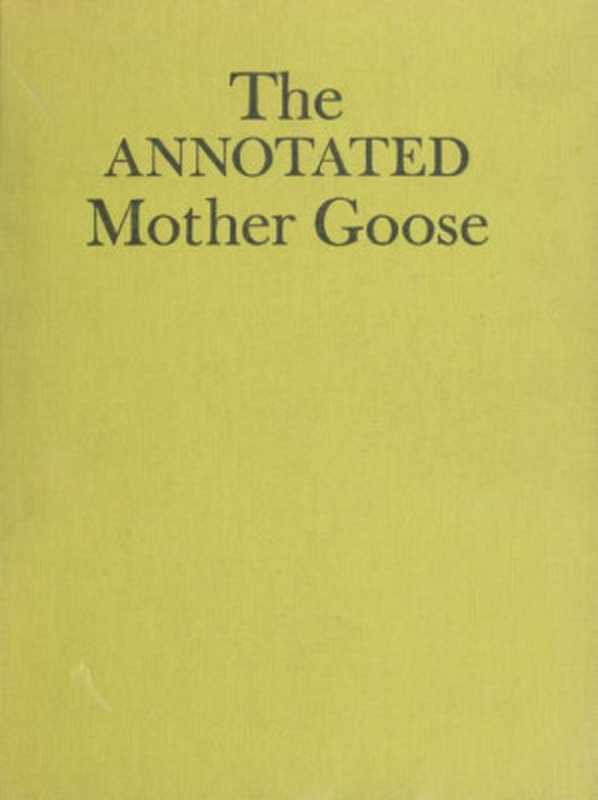 The Annotated Mother Goose(Baring-Gould)(New York : Bramhall House 1962)