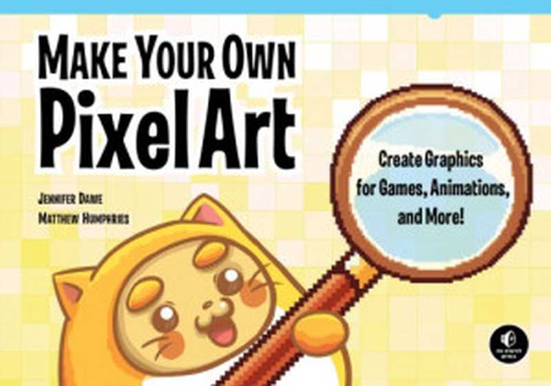 Make Your Own Pixel Art： Create Graphics for Games， Animations， and More!（Jennifer Dawe， Matthew Humphries）（No Starch Press 2019）