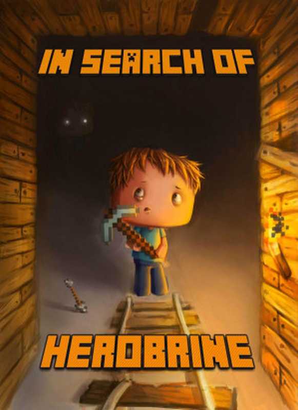 In Search of Herobrine: A Famous Novel About Minecraft(Blanc, Steve de)(2015)
