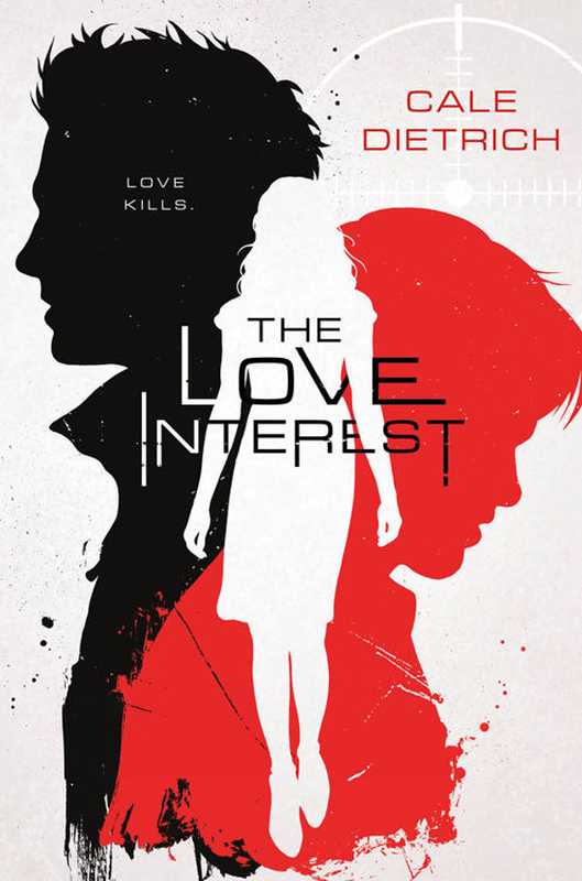 The Love Interest(Dietrich Cale)(Feiwel & Friends 2017)