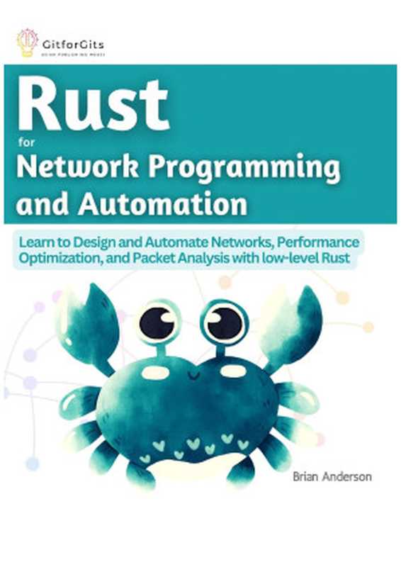 Rust for Network Programming and Automation: Learn to Design and Automate Networks, Performance Optimization(Brian Anderson)(GitforGits 2023)