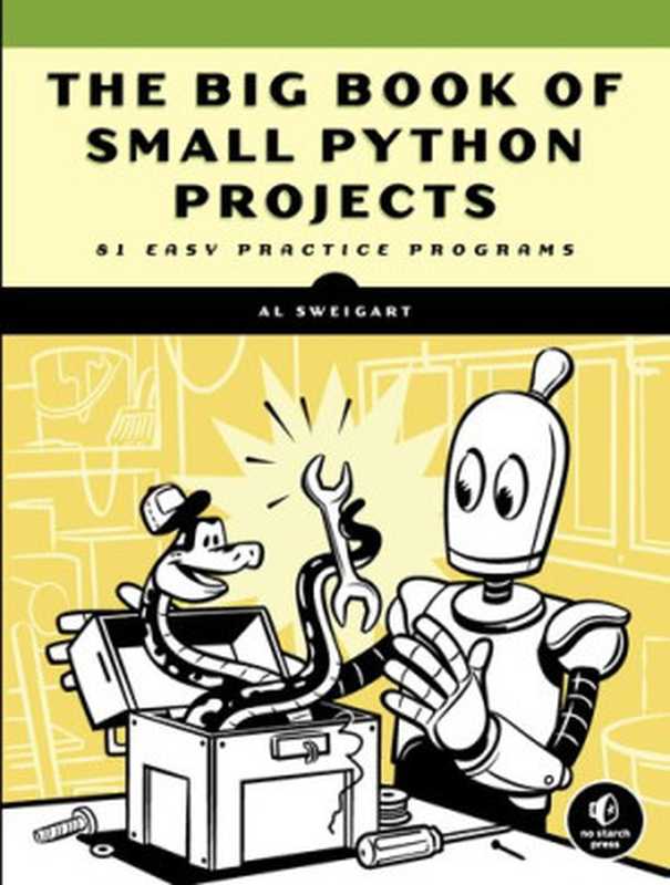 The Big Book of Small Python Projects: 81 Easy Practice Programs(Al Sweigart)(No Starch Press 2021)