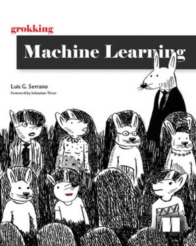 Grokking Machine Learning (Final Release)（Luis G. Serrano）（Manning Publications 2021）