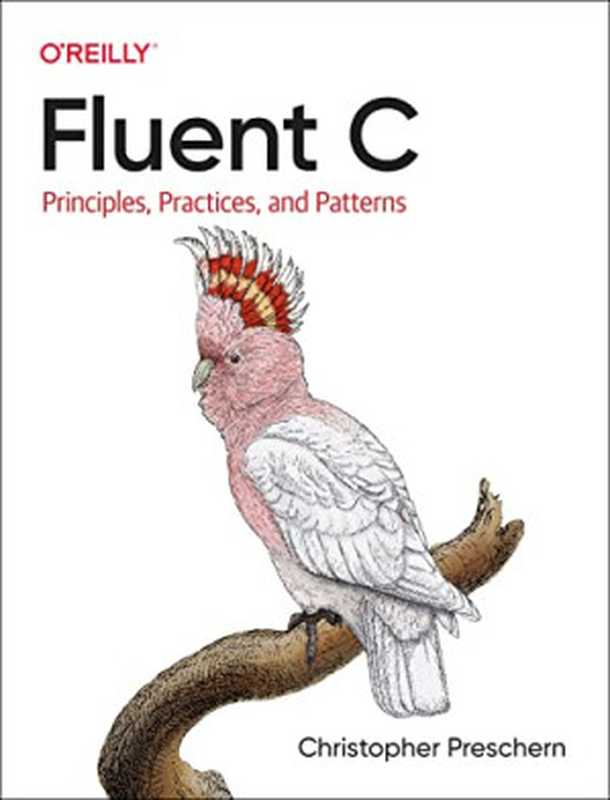 Fluent C: Principles, Practices, and Patterns(Christopher Preschern)(O