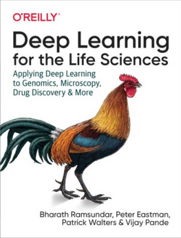 Deep Learning for the Life Sciences： Applying Deep Learning to Genomics， Microscopy， Drug Discovery， and More（Bharath Ramsundar， Peter Eastman， Patrick Walters， Vijay Pande）（O’Reilly Media 2019）