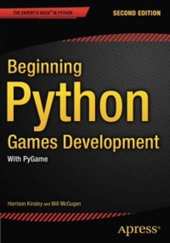Beginning Python Games Development, 2nd Edition: With PyGame(Harrison Kinsley, Will McGugan)(Apress 2015)