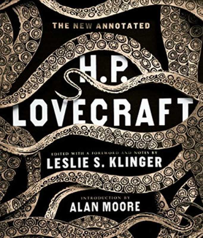 The New Annotated H. P. Lovecraft(H.P. Lovecraft, Leslie S. Klinger, Alan Moore)(Liveright 2014)