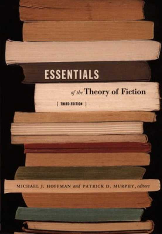 Essentials of the Theory of Fiction(Michael J. Hoffman, Patrick D. Murphy)(Duke University Press Books 2005)