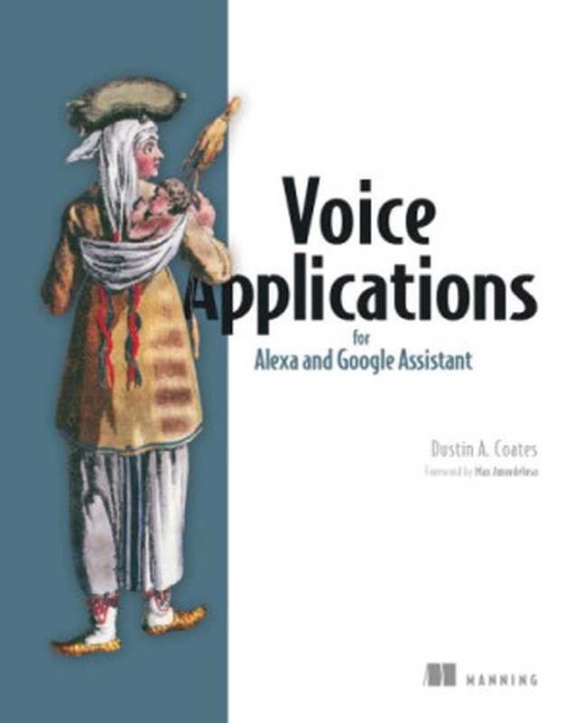 Voice Applications For Alexa And Google Assistant(Dustin A. Coates)(Manning Publications 2019)