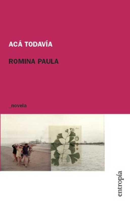 Acá todavía(Romina Paula)(Entropía 2016)