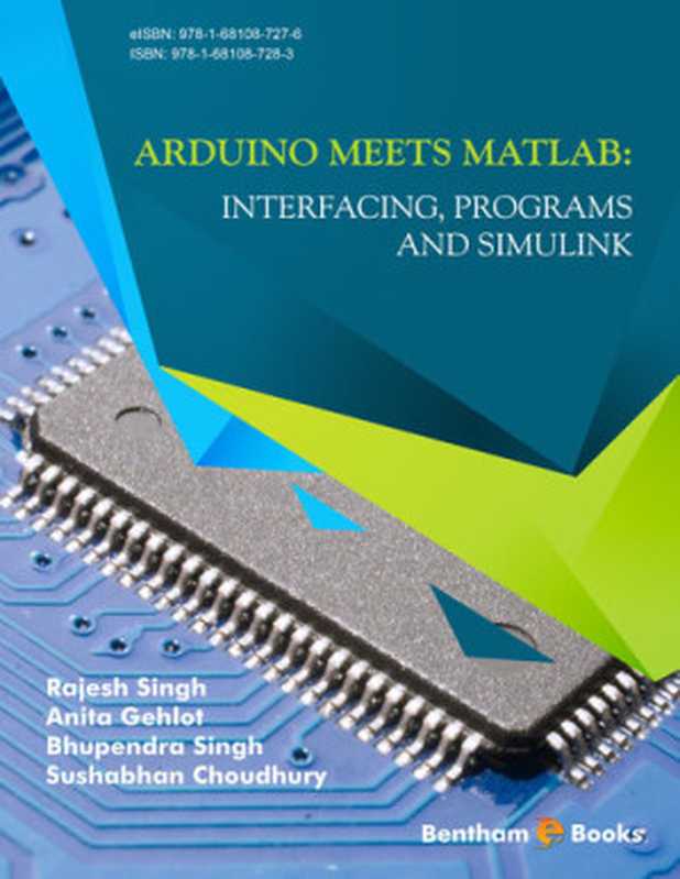 Arduino Meets MATLAB: Interfacing, Programs and Simulink(Singh, Rajesh;Gehlot, Anita.;Singh, Bhupendra.;Choudhury, Sushabhan.;)(Bentham Science Publishers Ltd.)