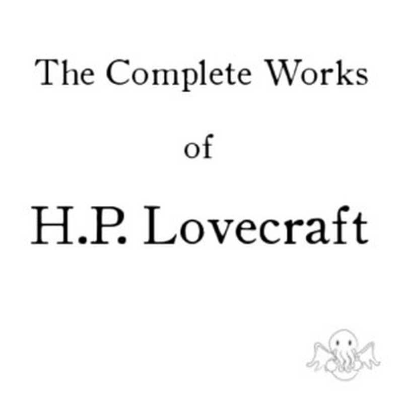 The Complete Works of HP Lovecraft - Anthology(Howard Philips Lovecraft)(Independently Published 2010)