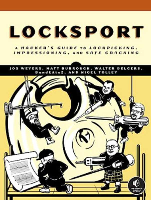 Locksport： A Hackers Guide to Lockpicking， Impressioning， and Safe Cracking（Weyers， Jos， Burrough， Matt， Belgers， Walter， BandEAtoZ， Tolley， Nigel）（No Starch Press 2024）