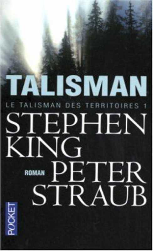 Le talisman des territoires, tome 1 : Le Talisman(Stephen King, Peter Straub)(Robert Laffont 2004)