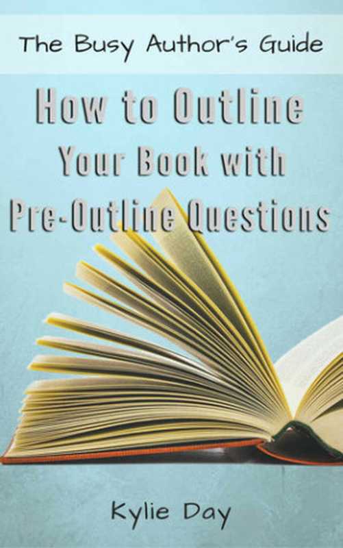 How to Outline Your Book With Pre-Outline Questions（Kylie Day）（2015）